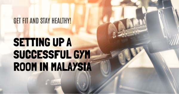 Setting Up a Successful Gym Room in Malaysia
