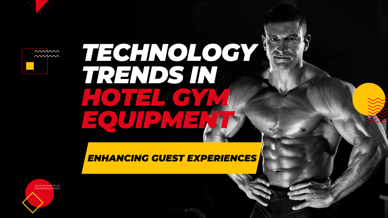 Technology Trends in Hotel Gym Equipment